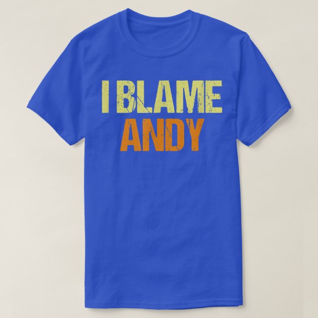I Blame Andy Funny Friends Humor Buddy Know It All T-Shirt (Design Front)