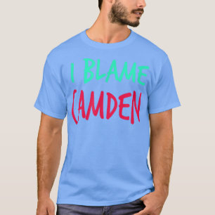 I Blame Camden Friends First Name Buddy Nickname T-Shirt