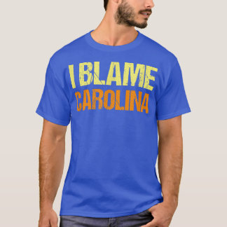I Blame Carolina Funny Friends Humor Buddy Know It T-Shirt