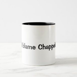"I blame Chappell" Coffee Mug