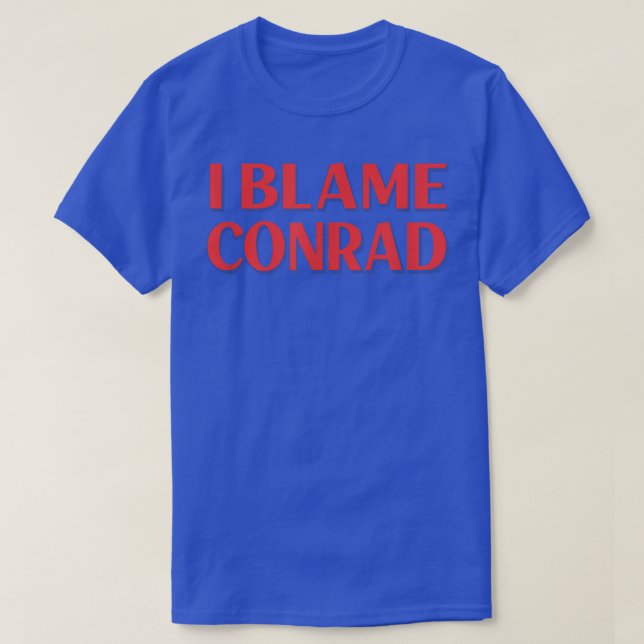 I Blame Conrad Friends Name Buddy Nickname Funny  T-Shirt (Design Front)