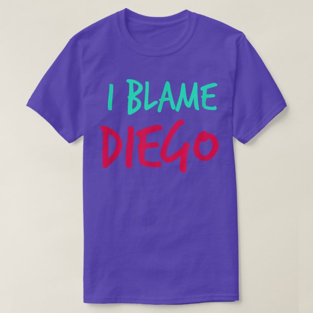 I Blame Diego Friends First Name Buddy Nickname Pe T-Shirt (Design Front)