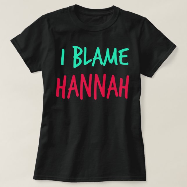 I Blame Hannah Friends First Name Buddy Nickname P T-Shirt (Design Front)