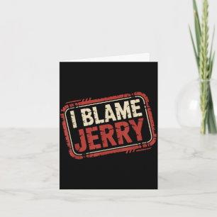 I blame jerry card