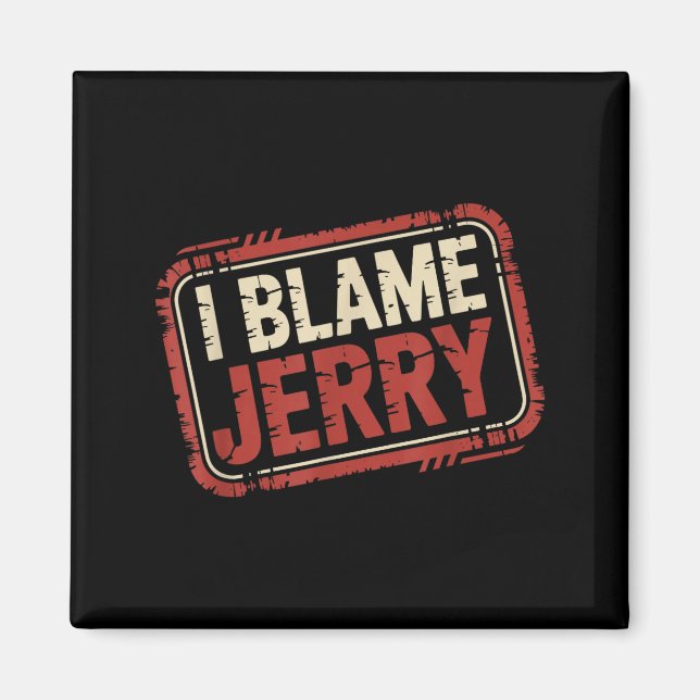 I blame jerry  magnet (Front)