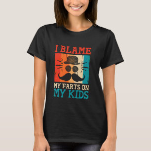 I Blame My Farts on My Kids Daddy Playful Dad Funn T-Shirt