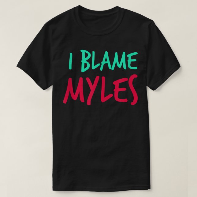 I Blame Myles Friends First Name Buddy Nickname Pe T-Shirt (Design Front)