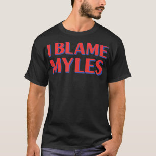 I Blame Myles Friends Name Buddy Nickname Funny Pe T-Shirt