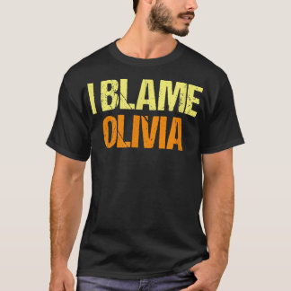 I Blame Olivia Funny Friends Humour Buddy Know It T-Shirt
