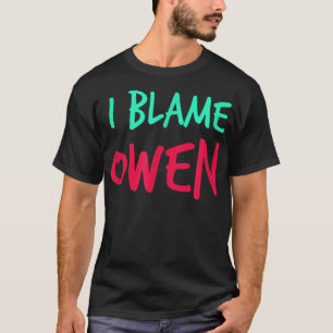 I Blame Owen Friends First Name Buddy Nickname Per T-Shirt