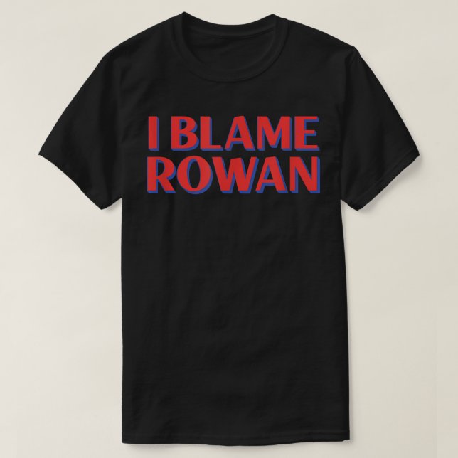 I Blame Rowan Friends Name Buddy Nickname Funny Pe T-Shirt (Design Front)
