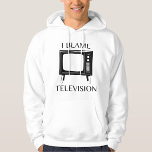 I Blame Television Hoodie