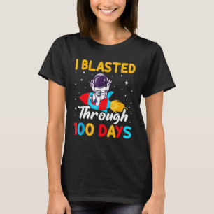I Blasted Through 100 Days - 100th Day Of School S T-Shirt