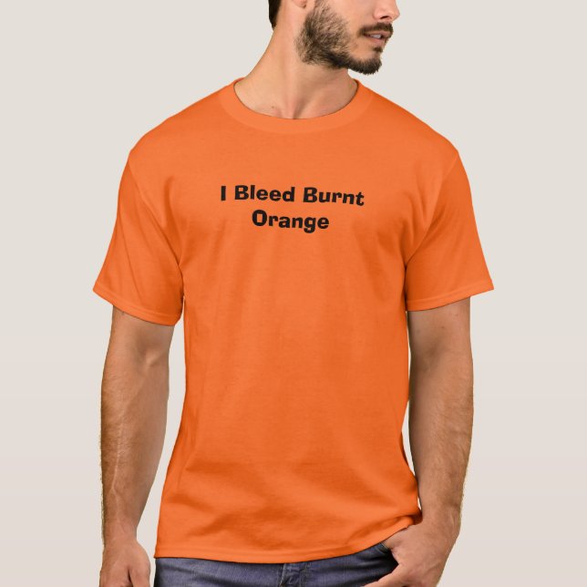 I Bleed Burnt Orange T-Shirt (Front)