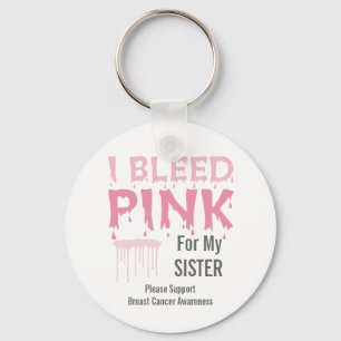 I bleed Pink For My Sister Breast Cancer Awareness Key Ring