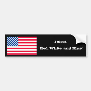 I bleed Red, White, and Blue! Bumper Sticker