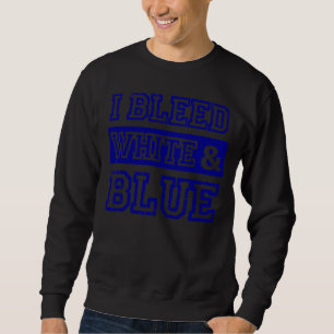 I Bleed White & Blue Sports Team Game Day 1 Sweatshirt
