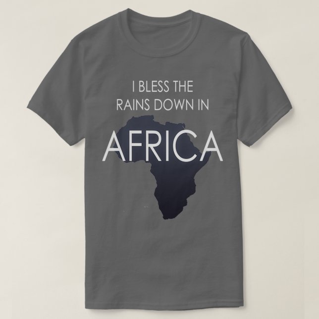I Bless The Rains Down In Africa T-Shirt (Design Front)