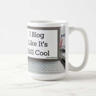 I Blog Like It's Still Cool Mug