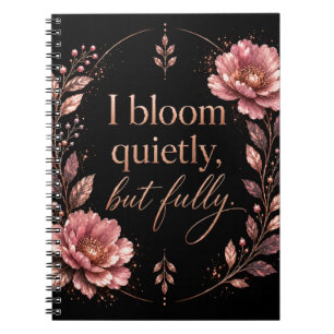 I Bloom Quietly, But Fully - Rose Gold Edition Notebook