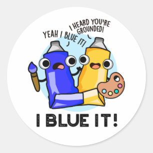 I Blue It Funny Artist Paint Pun  Classic Round Sticker