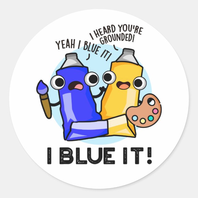I Blue It Funny Artist Paint Pun  Classic Round Sticker (Front)