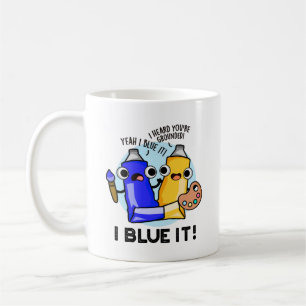 I Blue It Funny Artist Paint Pun Coffee Mug