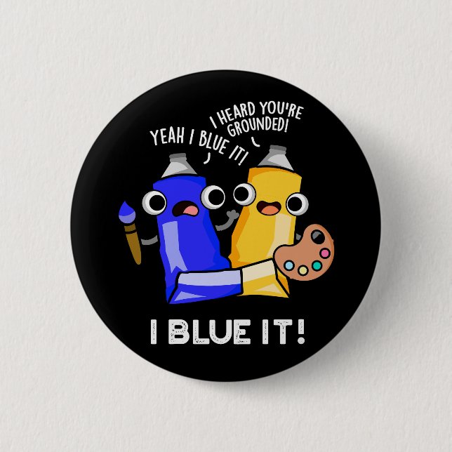 I Blue It Funny Artist Paint Pun Dark BG 6 Cm Round Badge (Front)