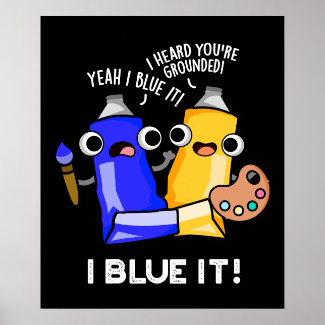 I Blue It Funny Artist Paint Pun Dark BG Poster (Front)