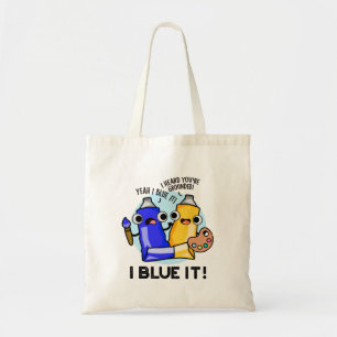 I Blue It Funny Artist Paint Pun  Tote Bag