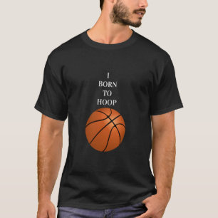I Born To Hoop  1  T-Shirt