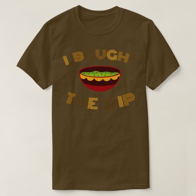 I Bought The Dip T-Shirt (Design Front)