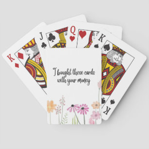 I Bought these cards with your money playing cards