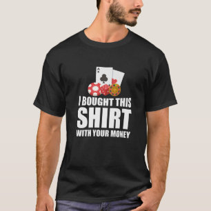 I Bought This Funny Casino Gambling Poker Dealer G T-Shirt