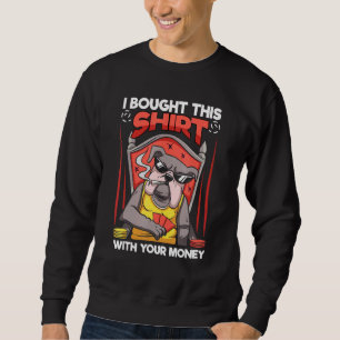 I Bought This With Your Money Gambling Poker Card Sweatshirt