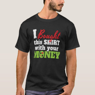 I Bought This With Your Money I Texas Holdem Casin T-Shirt