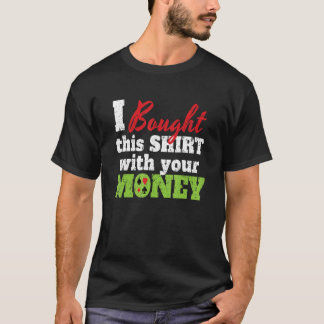 I Bought This With Your Money I Texas Holdem Casin T-Shirt