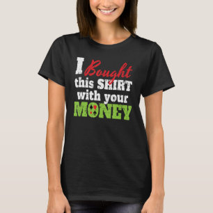 I Bought This With Your Money I Texas Holdem Casin T-Shirt