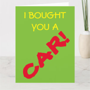 I Bought You A Car! I Mean Card