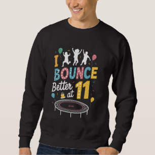 I Bounce Better At 11 Trampolining Jumping Jumper Sweatshirt