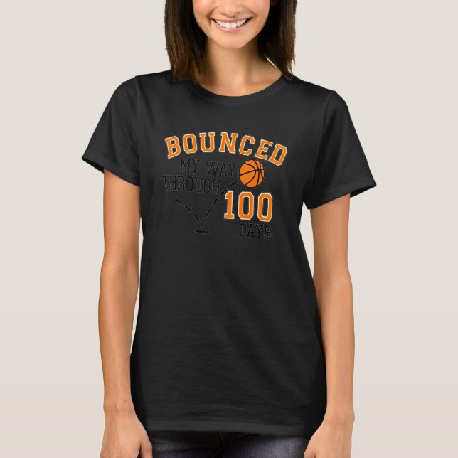 I Bounced My Way Through 100 Days Basketball Playe T-Shirt (Front)