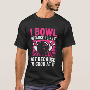 I Bowl for Fun Not for Skill - Funny Bowling Quote T-Shirt