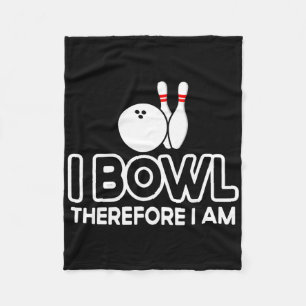I Bowl Therefore I Am - Bowler Bowling Byll Funny Fleece Blanket