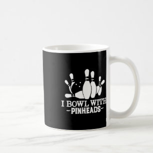 I Bowl With Pin Heads Funny Bowling Apparel  Coffee Mug