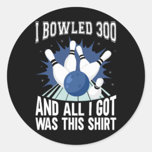 I Bowled 300 Bowler Funny Bowling Classic Round Sticker