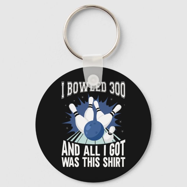 I Bowled 300 Bowler Funny Bowling  Key Ring (Front)