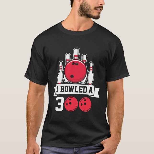I Bowled A 300 I Bowling  T-Shirt (Front)