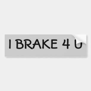 I BRAKE 4 U BUMPER STICKER