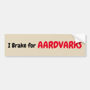 I Brake for Aardvarks Bumper Sticker