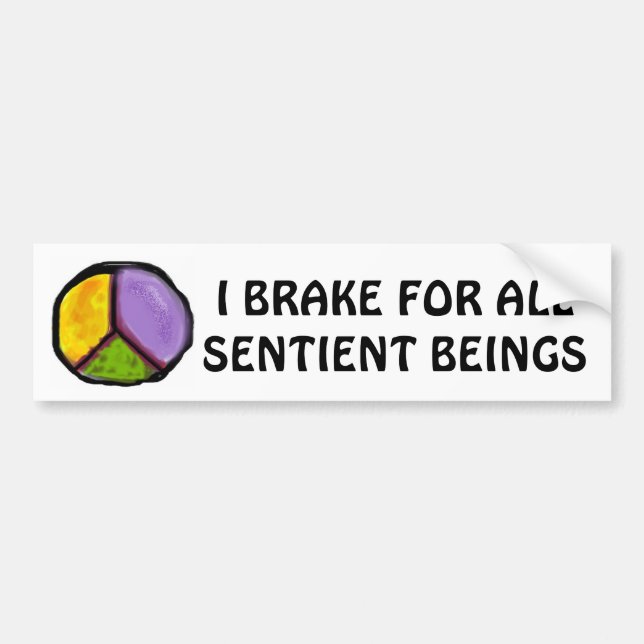 I BRAKE FOR ALL SENTIENT BEINGS BUMPER STICKER (Front)